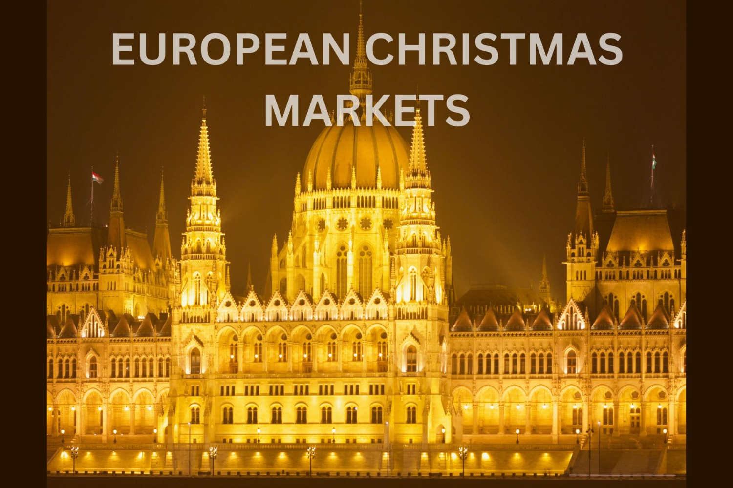 European Christmas Markets - Nov. 29 - Dec. 7, 2025